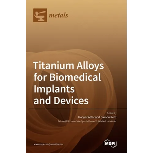 Titanium Alloys for Biomedical Implants and Devices - Hardcover