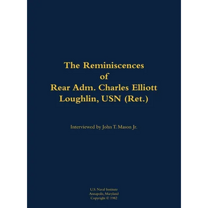 The Reminiscences of Rear Adm. Charles Elliott Loughlin, USN (Ret): 1910-1989 - Hardcover