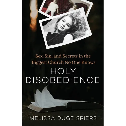 Holy Disobedience: Sex, Sin, and Secrets in the Biggest Church No One Knows - Paperback