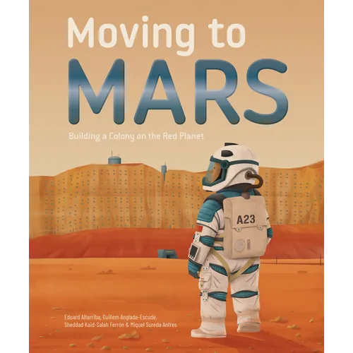 Moving to Mars: Building a Colony on the Red Planet - Hardcover