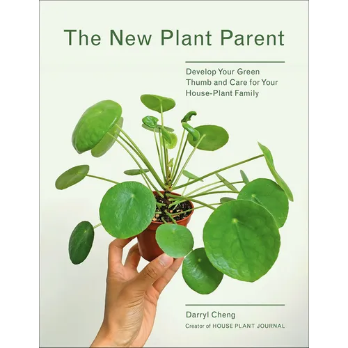 The New Plant Parent: Develop Your Green Thumb and Care for Your House-Plant Family - Paperback