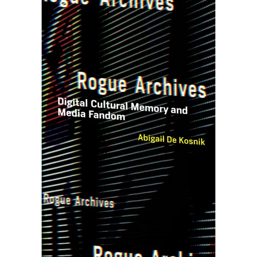 Rogue Archives: Digital Cultural Memory and Media Fandom - Paperback