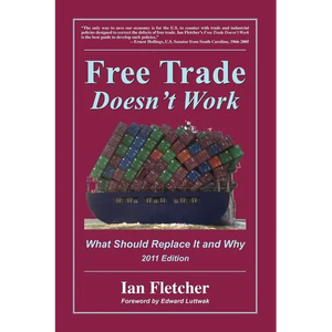 Free Trade Doesn't Work: What Should Replace It and Why, 2011 Edition - Paperback