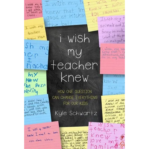 I Wish My Teacher Knew: How One Question Can Change Everything for Our Kids - Hardcover