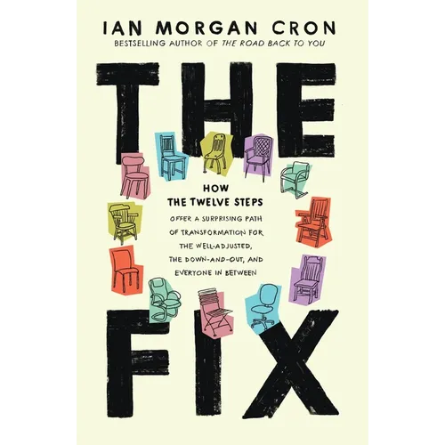 The Fix: How the Twelve Steps Offer a Surprising Path of Transformation for the Well-Adjusted, the Down-and-Out, and Everyone In Between (Itpe)