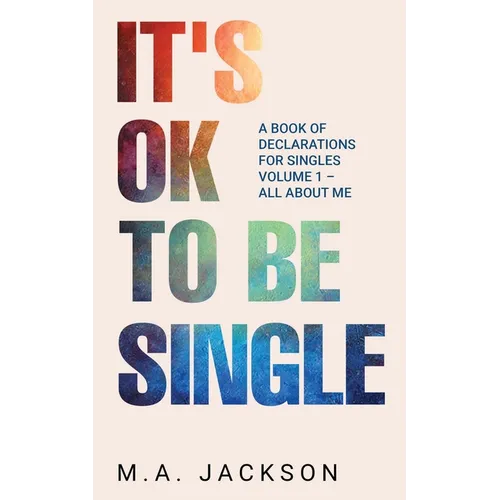 It's Ok To Be Single: A Book Of Declarations For Singles Volume 1- All About Me - Paperback