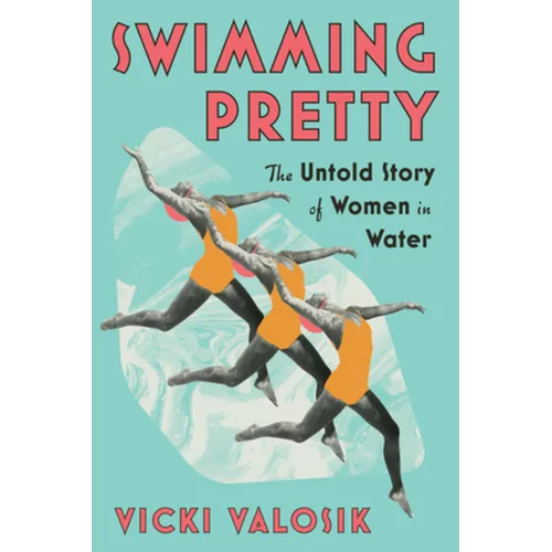 Swimming Pretty: The Untold Story of Women in Water - Paperback