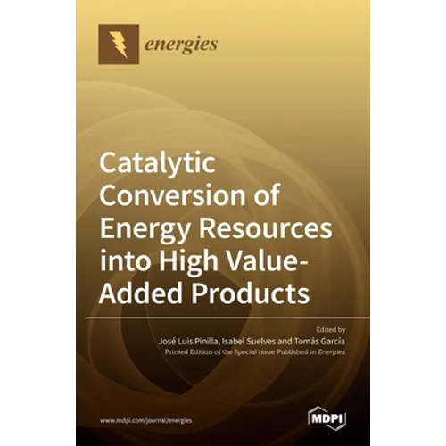 Catalytic Conversion of Energy Resources into High Value-Added Products - Hardcover