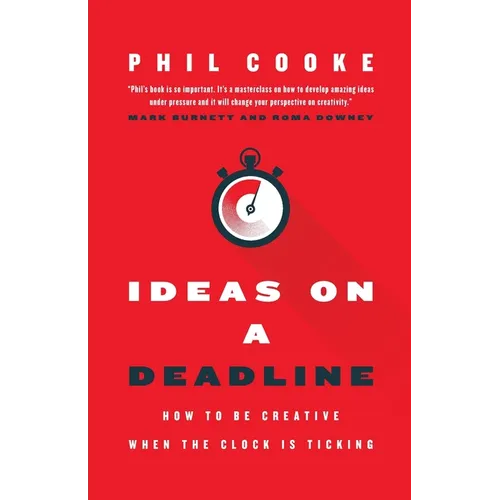 Ideas on a Deadline: How to Be Creative When the Clock is Ticking - Paperback