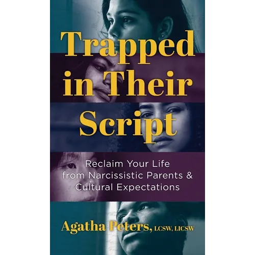 Trapped in Their Script: Reclaim Your Life from Narcissistic Parents & Cultural Expectations