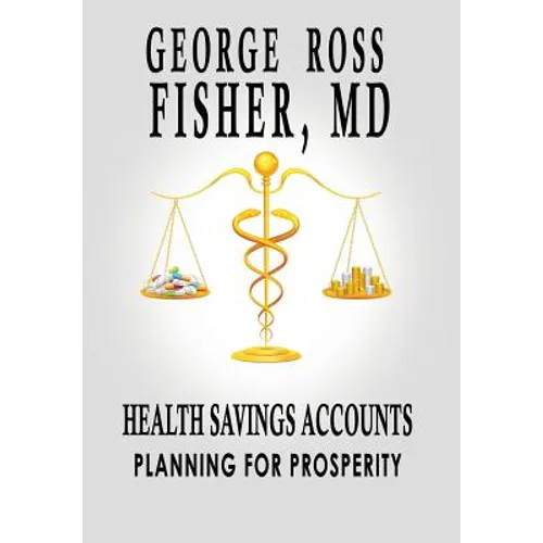 Health Savings Accounts: Planning for Prosperity - Hardcover