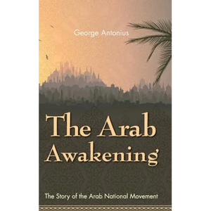 The Arab Awakening: The Story of the Arab National Movement - Hardcover
