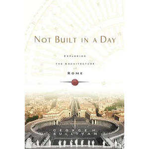 Not Built in a Day: Exploring the Architecture of Rome - Paperback