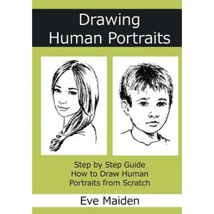 Drawing Human Portraits: Step by Step Guide How to Draw Human Portraits from Scratch - Paperback