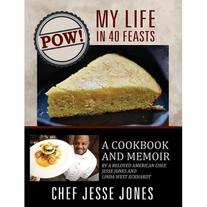 POW! My Life in 40 Feasts: A Cookbook and Memoir by a Beloved American Chef, Jesse Jones and Linda West Eckhardt - Hardcover