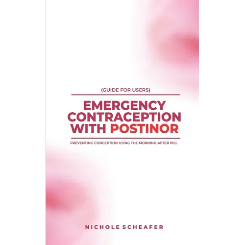 Guide for Users: Emergency Contraception with Postinor: Preventing Conception Using the Morning-After Pill - Paperback
