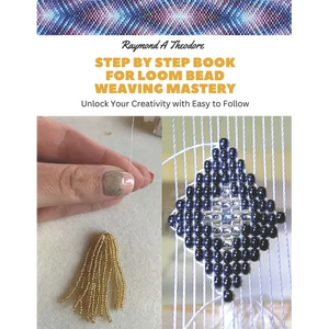Step by Step Book for Loom Bead Weaving Mastery: Unlock Your Creativity with Easy to Follow - Paperback