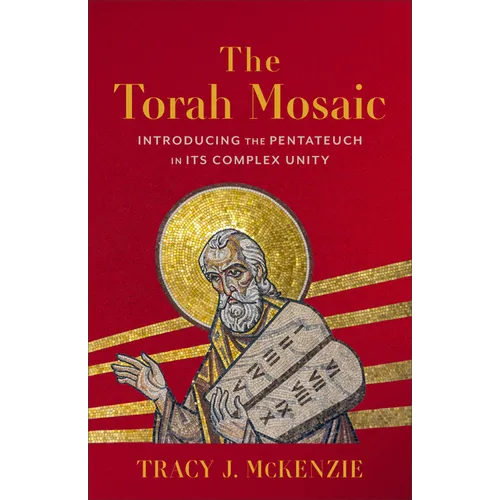 Torah Mosaic: Introducing the Pentateuch in Its Complex Unity - Hardcover
