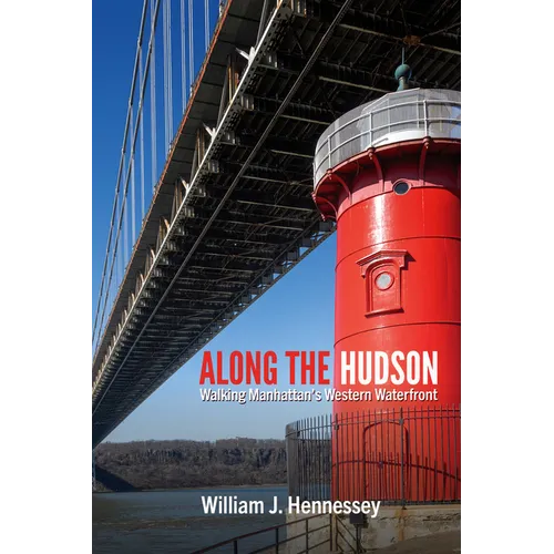 Along the Hudson: Walking Manhattan's Western Waterfront - Paperback