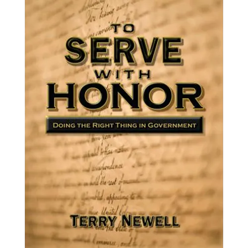 To Serve with Honor: Doing the Right Thing in Government - Paperback