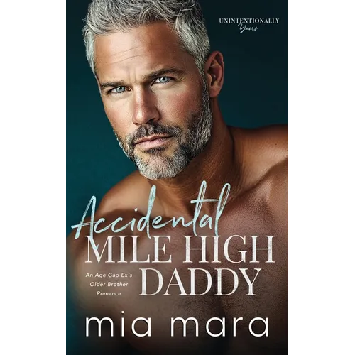 Accidental Mile High Daddy: An Age Gap Ex's Older Brother Romance - Paperback