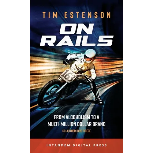 On Rails: From Alcoholism to a Multi-Million Dollar Brand - Hardcover