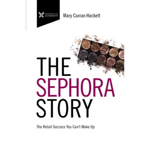 The Sephora Story: The Retail Success You Can't Makeup - Paperback