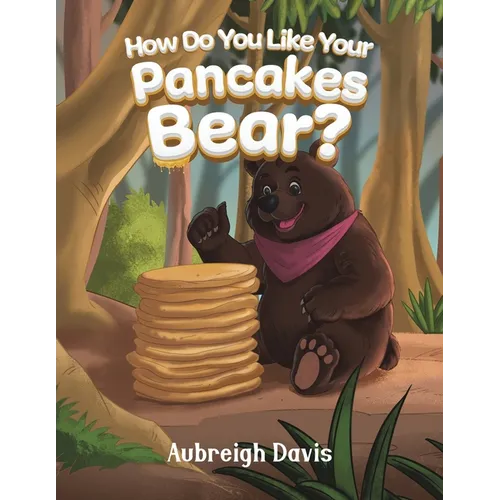 How Do You Like Your Pancakes, Bear? - Paperback