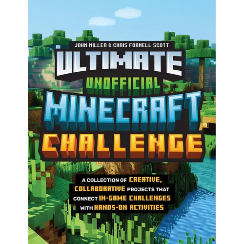 Ultimate Unofficial Minecraft Challenge: A Collection of Creative, Collaborative Projects That Connect In-Game Challenges with Hands-On Activities - Paperback