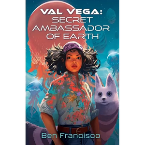 Val Vega: Secret Ambassador of Earth - Paperback