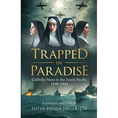 Trapped In Paradise: Catholic Nuns in the South Pacific 1940-1943 - Paperback