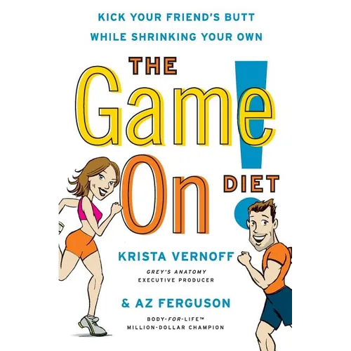 The Game On! Diet: Kick Your Friend's Butt While Shrinking Your Own