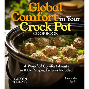 Global Comfort Crock Pot Cookbook: A World of Comfort Awaits in 100+ Recipes, With Dishes From Mongolian Beef, Spanish Paella to Alabama White BBQ Chi - Paperback