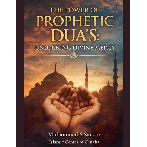 The Power of Prophetic Dua's: Unlocking Divine Mercy - Paperback