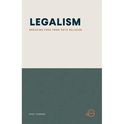 Legalism: Breaking Free from Rote Religion - Paperback