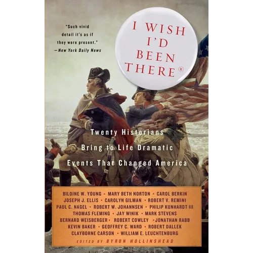 I Wish I'd Been There: Twenty Historians Bring to Life the Dramatic Events That Changed America - Paperback