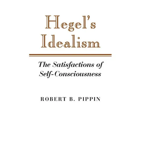 Hegel's Idealism: The Satisfactions of Self-Consciousness - Paperback