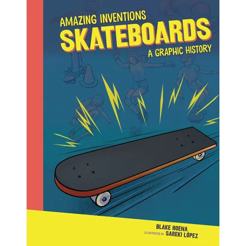 Skateboards: A Graphic History - Library Binding