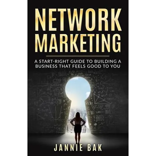 Network Marketing: A Start-Right Guide to Building a Business That Feels Good to You - Paperback