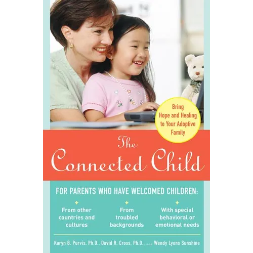 The Connected Child: Bring Hope and Healing to Your Adoptive Family - Paperback
