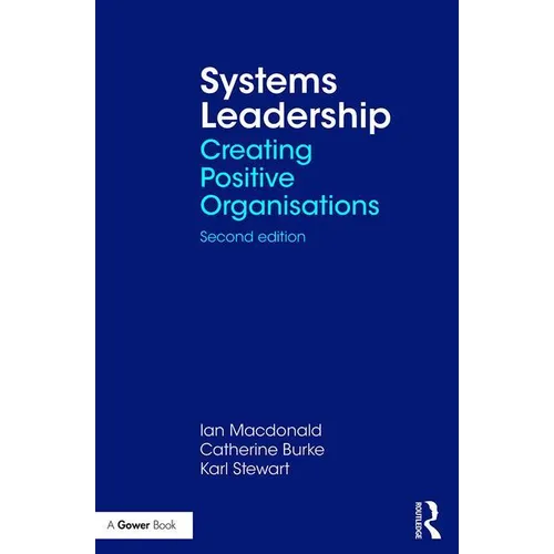 Systems Leadership: Creating Positive Organisations - Paperback