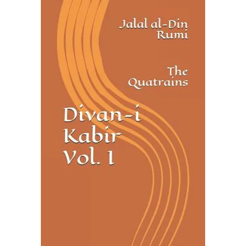 Divan-I Kabir, Volume I: The Quatrains - Paperback