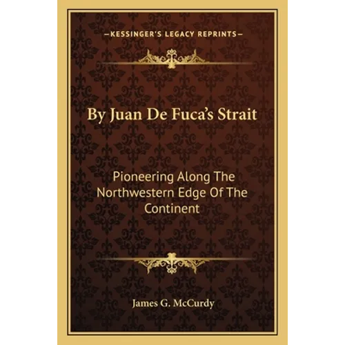 By Juan De Fuca's Strait: Pioneering Along The Northwestern Edge Of The Continent - Paperback