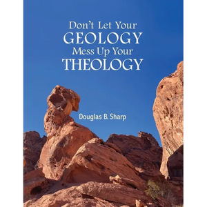 Don't Let Your Geology Mess Up Your Theology - Paperback