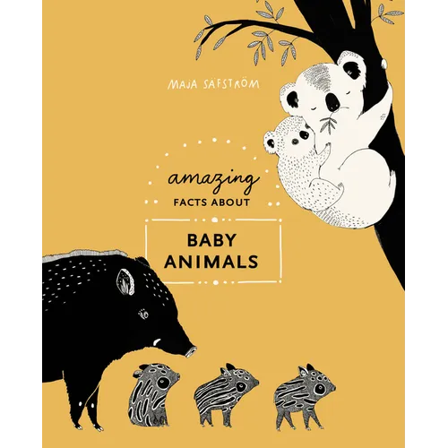 Amazing Facts about Baby Animals: An Illustrated Compendium - Hardcover
