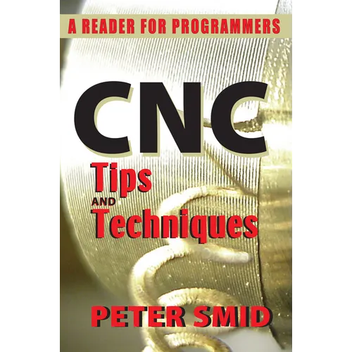 CNC Tips and Techniques: A Reader for Programmers - Paperback