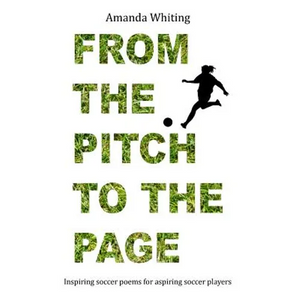 From the Pitch to the Page: Inspiring soccer poems for aspiring soccer players - Paperback