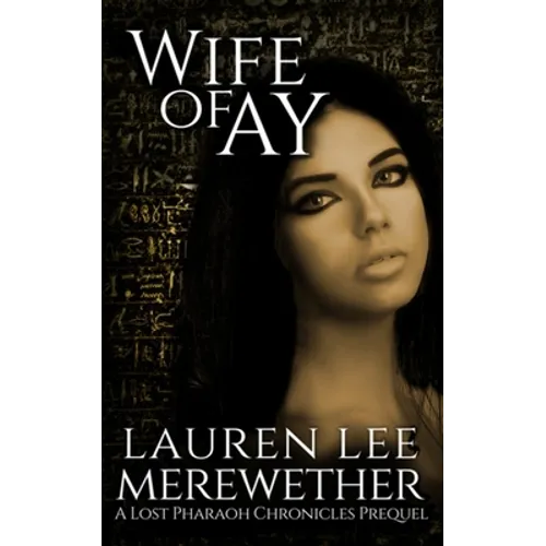 Wife of Ay: A Lost Pharaoh Chronicles Prequel - Paperback