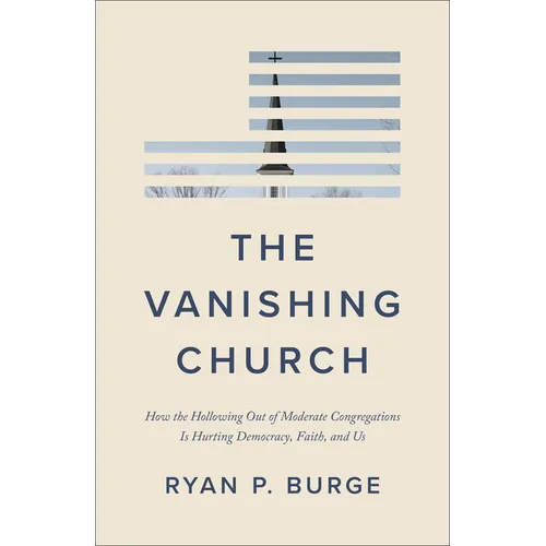 The Vanishing Church: How the Hollowing Out of Moderate Congregations Is Hurting Democracy, Faith, and Us - Hardcover