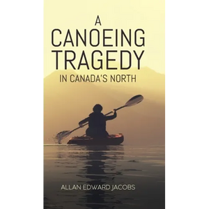 A Canoeing Tragedy in Canada's North - Hardcover